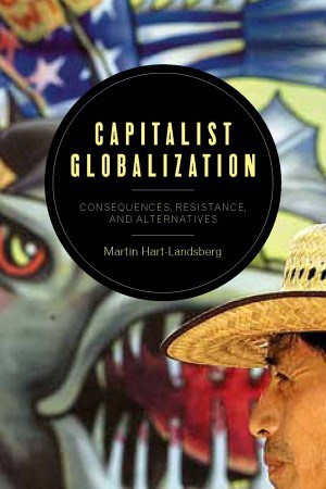 "Hart-Landsberg takes his analysis to the next level ... convincingly demonstrates that a nation-state framework is a distorting lens through which to analyze capitalist globalization."
—Michael A. Lebowitz, professor emeritus, Simon Fraser University