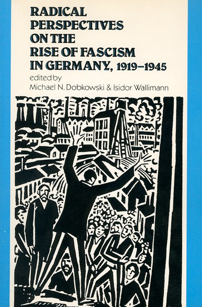 Radical Perspectives on the Rise of Fascism in Germany, 1919–1945