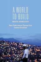 NEW! A World to Build: New Paths toward Twenty-First Century Socialism by Marta Harnecker