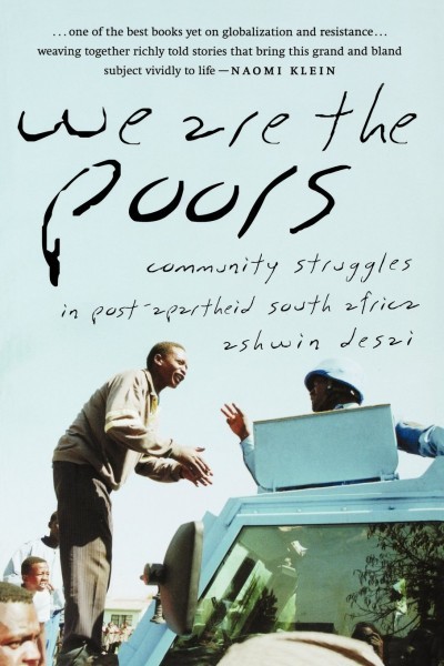 We Are the Poors: Community Struggles in Post-Apartheid South Africa 1 We Are the Poors: Community Struggles in Post-Apartheid South Africa 1