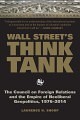 Wall Street's Think Tank: The Council on Foreign Relations and the Empire of Neoliberal Geopolitics, 1976-2014