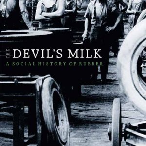 The Devil’s Milk: A Social History of Rubber