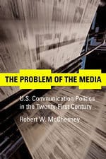 Monthly Review  The Problem of the Media: U.S. Communication Politics in  the Twenty-First Century