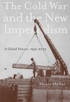 The Cold War and the New Imperialism: A Global History: 1945–2005