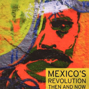 Mexico's Revolution Then and Now
