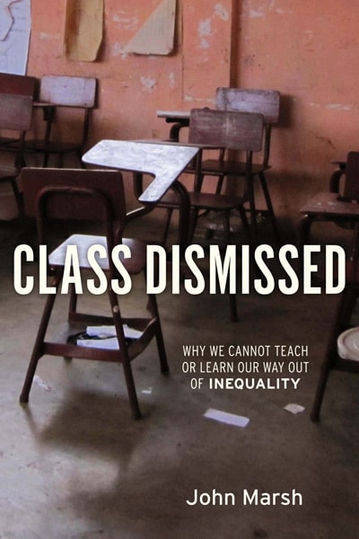 Monthly Review Class Dismissed Why We Cannot Teach Or Learn Our Way Out Of Inequality