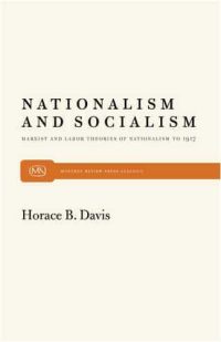 Nationalism and Socialism: Marxist and Labor Theories of Nationalism to 1917