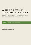 A History of the Philippines: From the Spanish Colonization to the Second World War