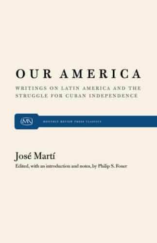 Our America: Writings on Latin America and the Struggle for Cuban Independence