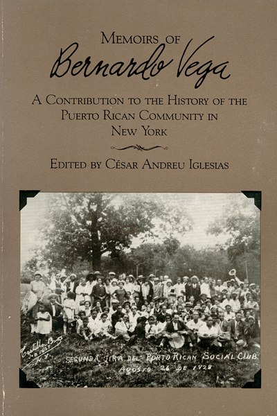 Memoirs of Bernardo Vega: A Contribution to the History of the Puerto Rican Community in New York