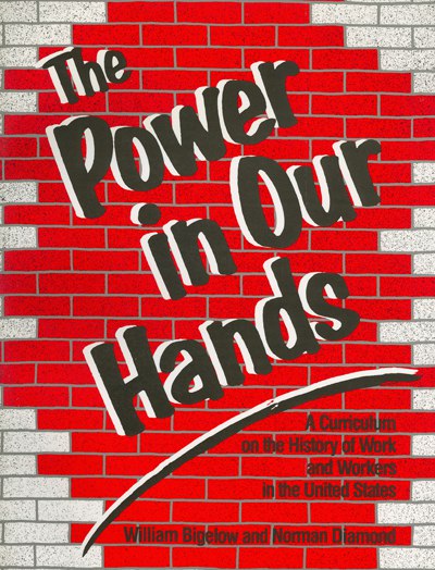 The Power in Our Hands: A Curriculum on the History of Work and Workers in the United States