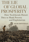 The Lie of Global Prosperity: How Neoliberals Distort Data to Mask Poverty and Exploitation by Seth Donnelly