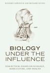 Biology Under the Influence: Dialectical Essays on Ecology, Agriculture, and Health
