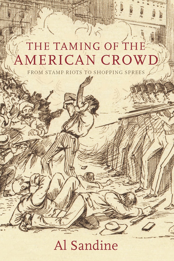 The Taming of the American Crowd: From Stamp Riots to Shopping Sprees