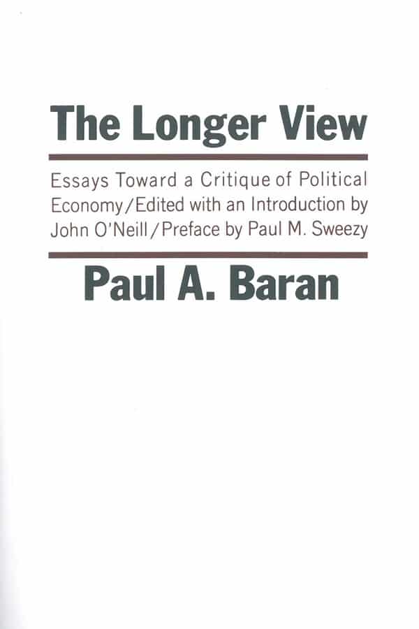 The Longer View: Essays Toward a Critique of Political Economy