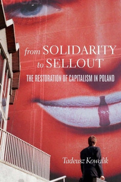 From Solidarity to Sellout: The Restoration of Capitalism in Poland