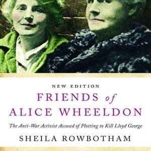 Friends of Alice Wheeldon: The Anti-War Activist Accused of Plotting to Kill Lloyd George