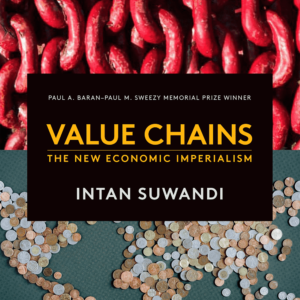 Value Chains: The New Economic Imperialism by Intan Suwandi
