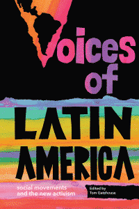 Voices of Latin America: Social Movements and the New Activism by Tom Gatehouse and ed.