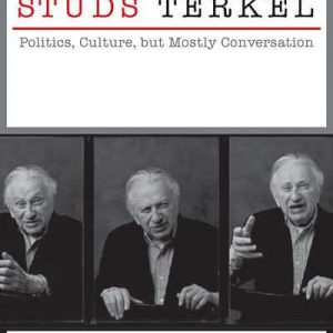 Studs Terkel: Politics, Culture, But Mostly Conversation