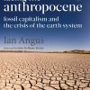 Facing the Anthropocene: Fossil Capitalism and the Crisis of the Earth System