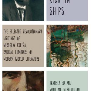 Harbors Rich in Ships: The Selected Revolutionary Writings of Miroslav Krleža, Radical Luminary of Modern World Literature