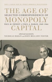The Age of Monopoly Capital: Selected Correspondence of Paul A. Baran and Paul M. Sweezy, 1949-1964