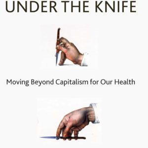 Health Care Under the Knife Moving Beyond Capitalism for Our Health