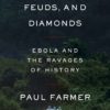 Fevers, Feuds, and Diamonds: Ebola and the Ravages of History by Paul Farmer