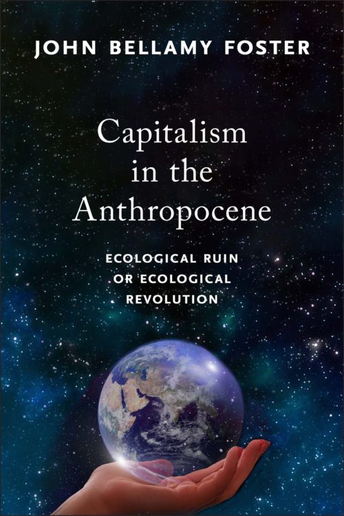 Capitalism in the Anthropocene: Ecological Ruin or Ecological Revolution