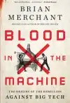 Blood in the Machine: The Origins of the Rebellion Against Big Tech, Brian Merchant