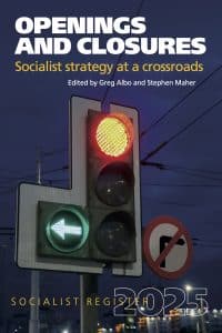 Socialist Register 2025: Openings and Closures: Socialist Strategy at a Crossroads